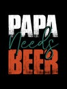 Papa needs beer t-shirt design.