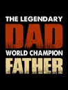 The legendary dad world champion father t-shirt design.