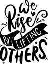 We Rise By Lifting Others