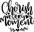 Cherish Every Moment