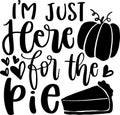 I`m Just Here For The Pie