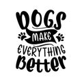 Dogs make everything better- positive typography with paw prints. Royalty Free Stock Photo