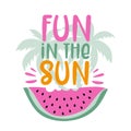 Fun in the sun- happy summer  slogan with watermelon and palm tree. Royalty Free Stock Photo