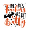 The best teachers are bit batty - funny slogan with cute bat for Halloween. Royalty Free Stock Photo