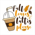 Fall leaves and lattes please- autumnal phrase. Royalty Free Stock Photo