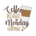 Coffee because Monday happens - Motivational slogan with cute coffee cup Royalty Free Stock Photo