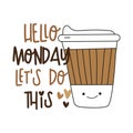 Hello Monday let`s do this - motivational slogan with cute coffee cup. Royalty Free Stock Photo