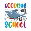 Goodbye pool hello school - funny saying with cartoon shark and pencil. Royalty Free Stock Photo