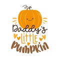 Daddy`s little pumpkin - funny slogan with cute pumpkin face.