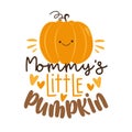 Mommy`s little pumpkin - funny slogan with cute pumpkin face. Royalty Free Stock Photo