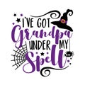 I`ve got grandpa under my spell - funny saying for Halloween. Cute spider and witch hat.