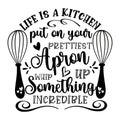 Life is a kitchen put on your prettiest apron whip up something incredible - motivational quote.
