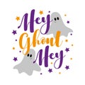 Hey ghoul hey - funny slogan with ghost for Halloween.