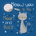 Meow you to the moon and back - motivational quote with cute cartoon cat in the space.