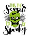 This the season to be spooky - Halloween phrase with zombe skull head, spider web, and bat