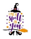 I put a spell on you - funny saying for Halloween with witch shoes and hat and broom. Royalty Free Stock Photo