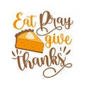 Eat pray give thanks - Thanksgiving typographic quotes design vector