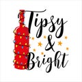 Tipsy and bright - funny saying with wine bottle and christmas lights