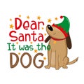 Dear Santa it was the dog - funny phrase for Christmas. Royalty Free Stock Photo