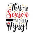 This the season to get tipsy! - Funny saying with wine glass and bottle Royalty Free Stock Photo