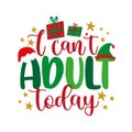 I can`t adult today - funny saying with Santa hat and Elf hat.
