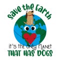 Save the Earth, it`s the only planet that has dogs. - Cute dog in Earth planet with heart. Royalty Free Stock Photo