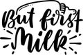 But First Milk Quotes, Baby Lettering Quotes Royalty Free Stock Photo