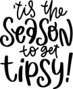 Tis The Season To Get Tipsy Quotes, Funny Christmas Lettering Quotes