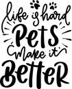 Life Is Hard Pets Make It Better Quotes, Pets Lettering Quotes