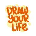 draw your life quote text typography design graphic vector illustration