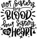 Not Sisters By Blood But Sisters By Heart Quotes, Bestfriend Lettering Quotes