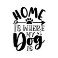 Home is where my dog is - motivational quote with paw print and arrow symbol.