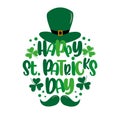 Happy Saint Patrick`s Day - Hand drawn lettering text, with hat and mustache, clover leaf. Royalty Free Stock Photo