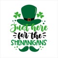 Just here for the shenanigans - funny slogan with hat and mustache for Saint Patrick`s Day.