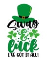 Swag and luck I`ve got it all! - funny phrase for St. Patrick`s day.