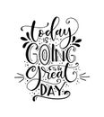 Today is going to be great day - hand lettering positive quote Royalty Free Stock Photo