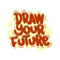 draw your future quote text typography design graphic vector illustration