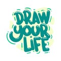 draw your life quote text typography design graphic vector illustration