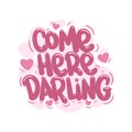 come here darling quote text typography design graphic vector illustration Royalty Free Stock Photo