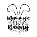 Mommy`s little bunny - funny slogan with cute bunny ears.