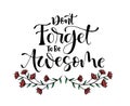 Don`t forget to be awesome, hand lettering, motivational quotes