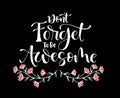 Don`t forget to be awesome, hand lettering, motivational quotes