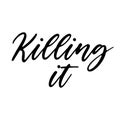 Killing it Motivation saying