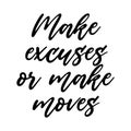 Make excuses or make moves Motivation saying