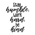 Stay humble, work hard, be kind Motivation saying