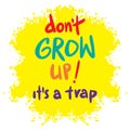 Don`t grow up! it`s a trap hand lettering.