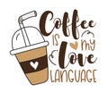 Coffee is my love language - funny quote with coffee cup and straw