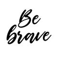 Be Brave Wall Art Print, Digital Download Art, Typography Printable Art, Digital Wall Art Quote Print