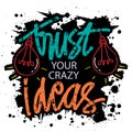 Trust your crazy ideas. Poster quotes.