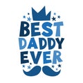 Best daddy ever - happy greeting with crown and mustache for Father`s Day. Royalty Free Stock Photo